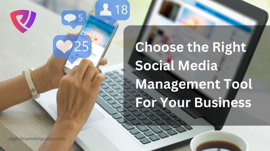 How to Choose the Right Social Media Management Tool For Your Business? | Digital Marketing Valley