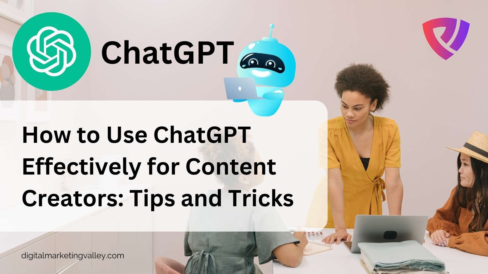 How to Use ChatGPT Effectively for Content Creators: Tips and Tricks